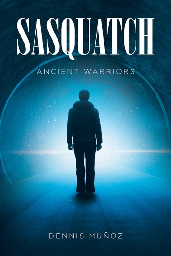 De cover van het boek Sasquatch: Ancient Warriors met een man in silhouet die in een tunnel loopt.