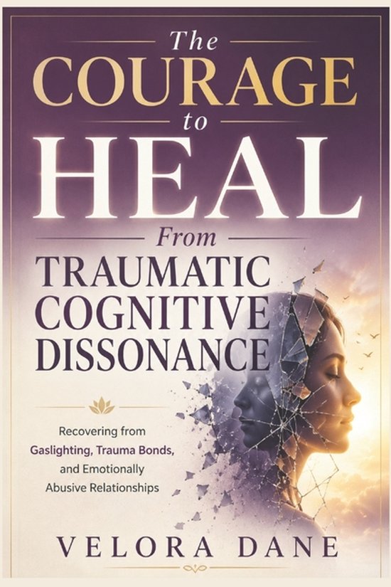 The Courage to Heal From Traumatic Cognitive Dissonance - cover