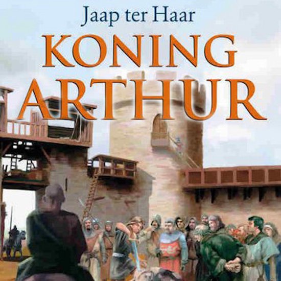 Boekomslag 'Koning Arthur' door Jaap ter Haar, met een afbeelding van een kasteel en middeleeuwse figuren.