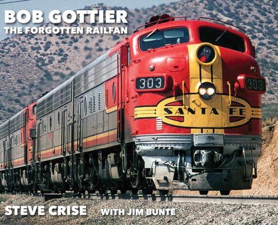 Boek met de titel 'Bob Gottier, The Forgotten Railfan' en een rode en gele locomotief met "SANTA FE 303" erop.