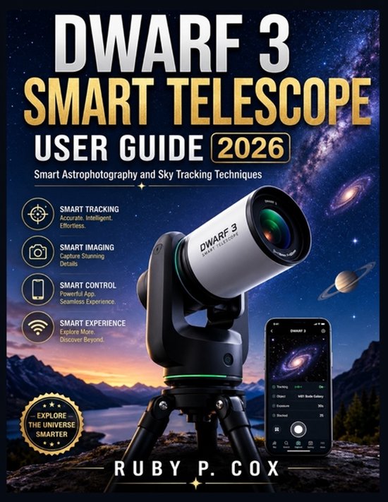 Gebruikersgids DWARF 3 Smart Telescope 2026 met afbeeldingen van een telescoop, app en ruimte. Smart Astrofotografie en Sky Tracking Technieken.