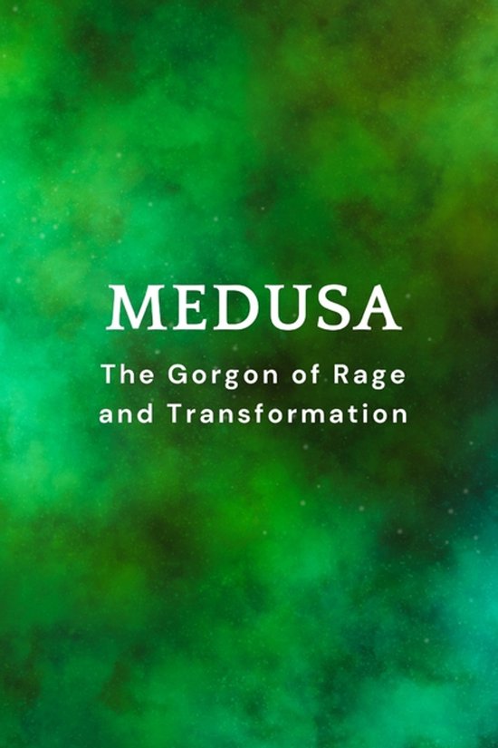 Medusa, The Gorgon of Rage and Transformation - cover