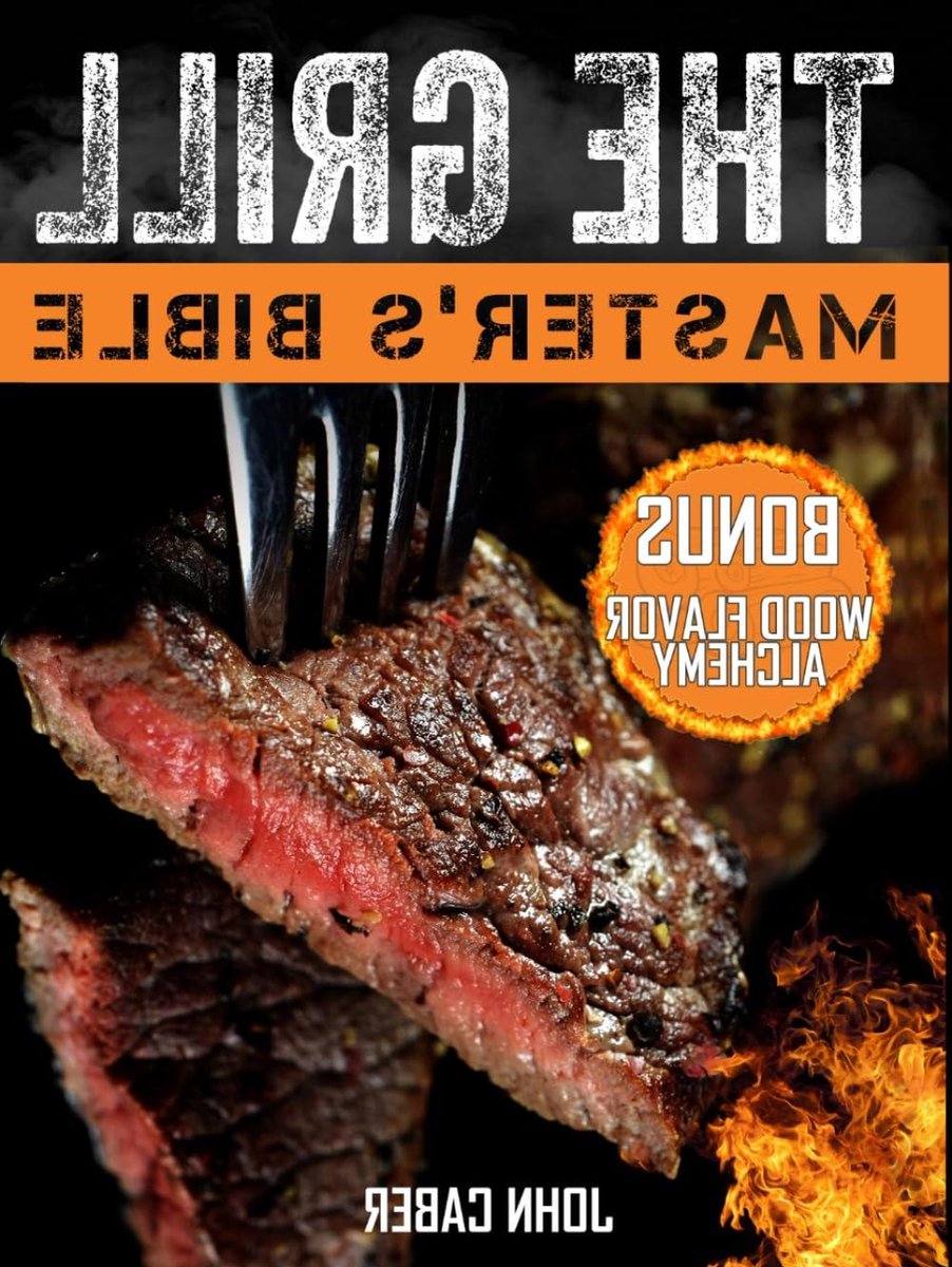 The Grill Master's Bible: Unlock the Craft of Superior Grilling with the Ultimate Smoker Cookbook & Delicious Recipes for Grill Masters at Any Level