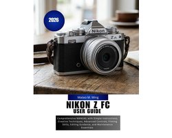 Camera Mastery Manual Guide- Nikon Z FC User Guide 2026