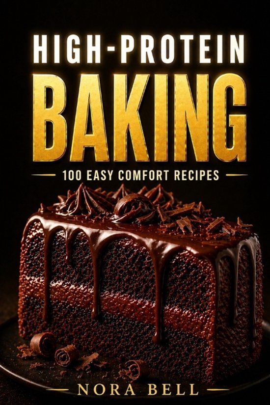 The High Protein Comfort Baking- High-Protein Baking - cover
