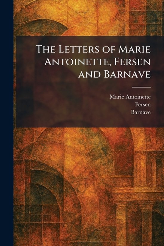 The Letters of Marie Antoinette, Fersen and Barnave - cover