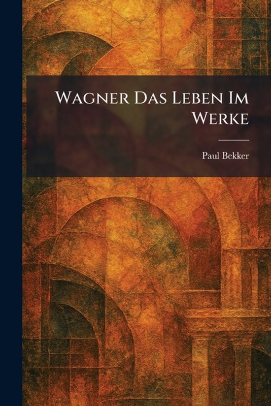 Wagner Das Leben Im Werke