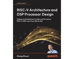 RISC-V Architecture and DSP Processor Design: Design and implement a high-performance RISC-V DSP core from ISA to SoC