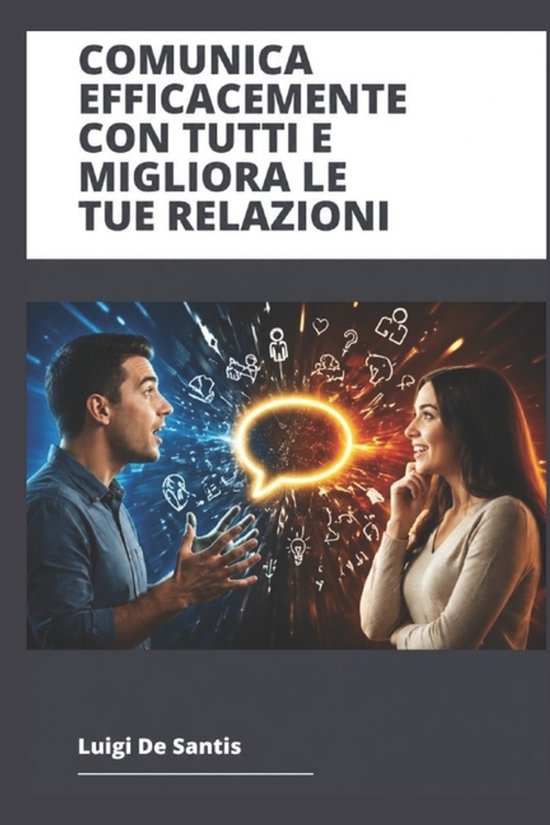 Comunica Efficacemente Con Tutti E Migliora Le Tue Relazioni - cover