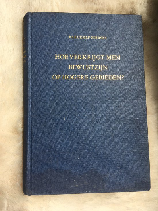 Hoe verkrijgt men bewustzijn op hogere gebieden ? - Rudolf Steiner