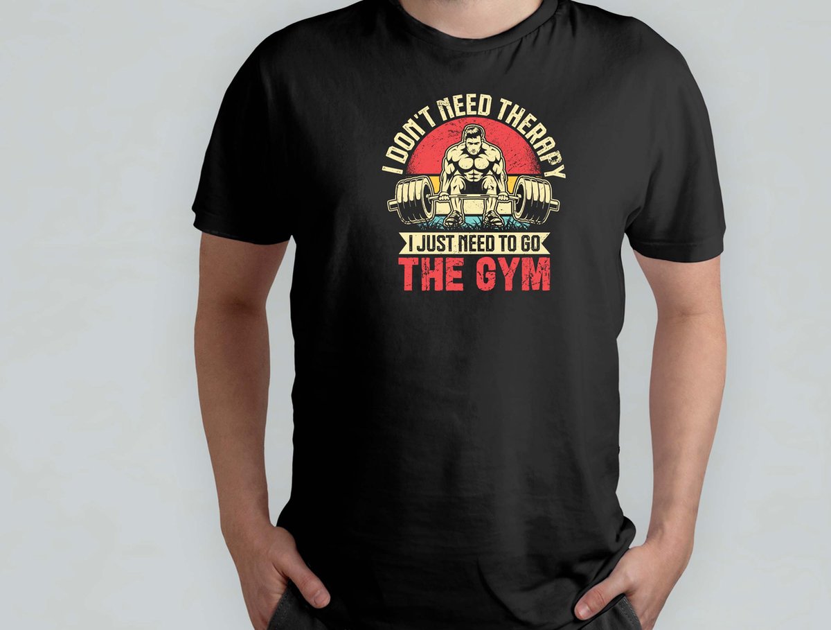 I DON'T NEED THERAPY I JUST NEED - T Shirt - GymLife - WorkoutGoals - FitnessAddict - LiftHeavy - SportschoolLeven - TrainingsDoelen - KrachtTraining - ZwaarTillen