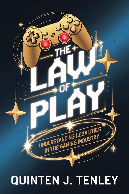 The Law of Play: Understanding Legalities in the Gaming Indu ... - cover