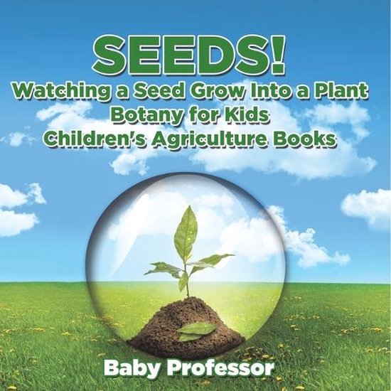 Seeds! Watching a Seed Grow Into a Plants, Botany for Kids - ... - cover