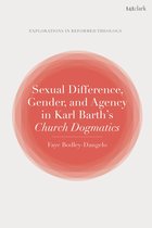 T&T Clark Explorations in Reformed Theology -  Sexual Difference, Gender, and Agency in Karl Barth's Church Dogmatics
