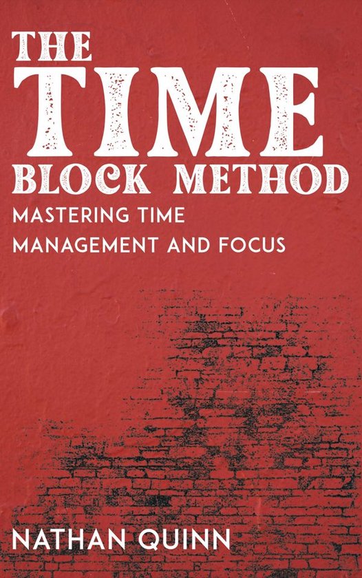 The Time Block Method - Mastering Time Management and Focus - cover