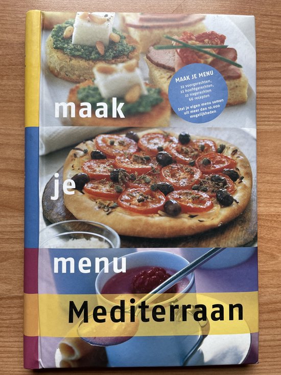 MAAK JE MENU : 22 voorgerechten / 22 hoofdgerechten / 22 nagerechten / 66 recepten