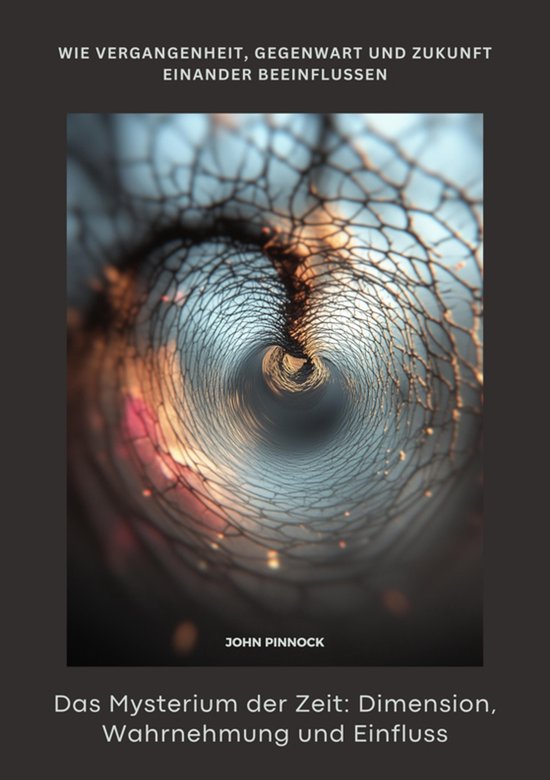 Das Mysterium der Zeit: Dimension, Wahrnehmung und Einfluss - cover