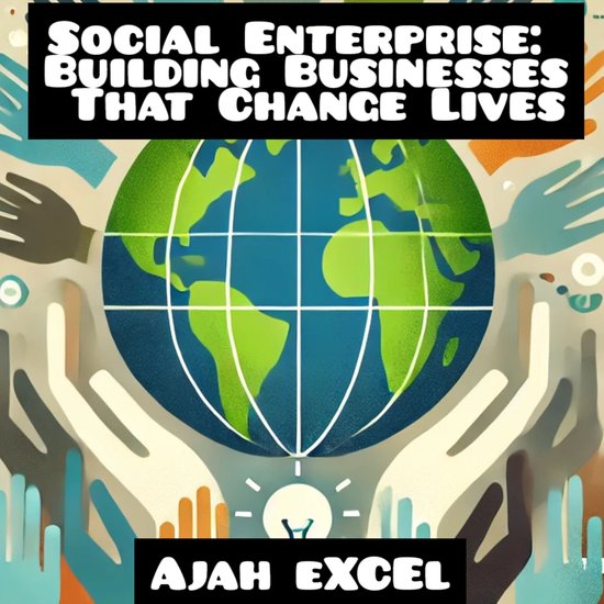 Social Enterprise: Building Businesses That Change Life