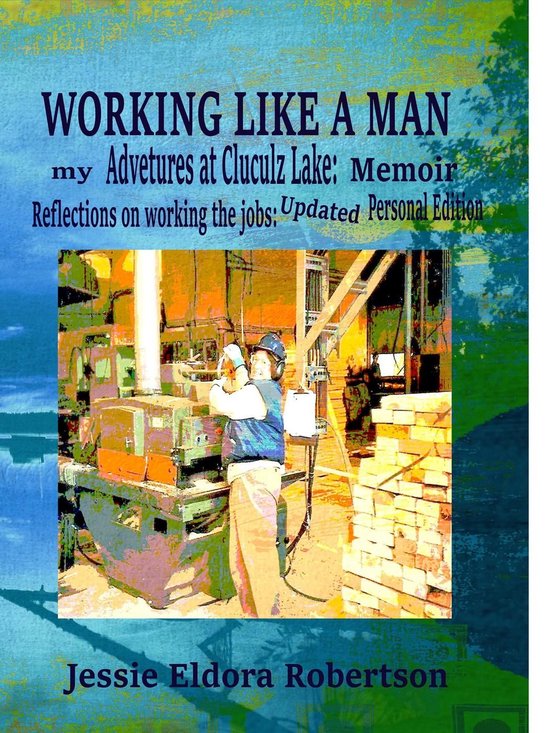Working Like A Man: my Adventures at Cluculz Lake: Memoir Re ... - cover