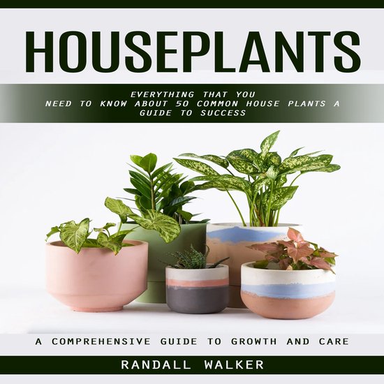 Houseplants: A Comprehensive Guide to Growth and Care (Every ... - cover