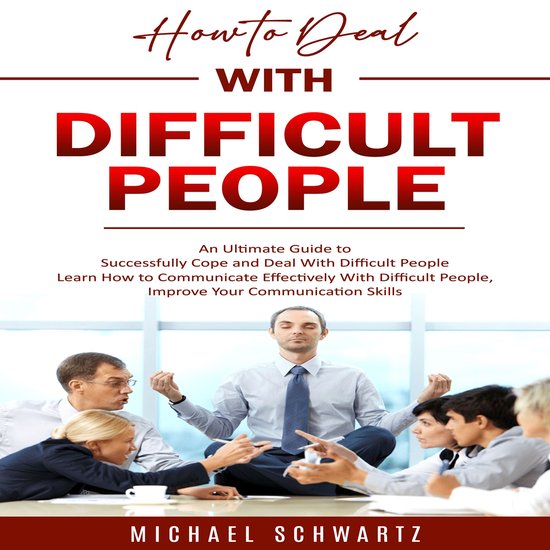 How to Deal With Difficult People: An Ultimate Guide to Succ ... - cover