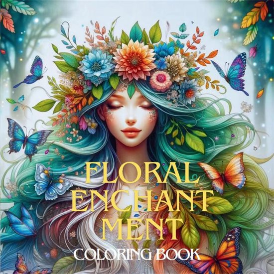 Sprookjesachtig Kleurboek – Bloemenmeisjes Feetjes Elfjes – Kleurboek Volwassenen En Kinderen – Magisch Kleurboek – Sprookjes Kleurboek -Bloemenmeisjes Kleurplaten – Feetjes Kleurboek – Fantasie – Floral Enchantment – 20x20cm – 22 Tekeningen