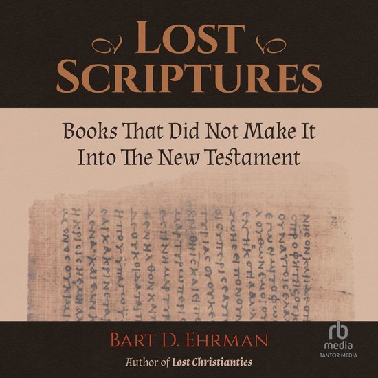 Boekcover met de titel "LOST SCRIPTURES", "Books That Did Not Make It Into The New Testament" en een stuk perkament met oude tekst. Bart D. Ehrman is de auteur.