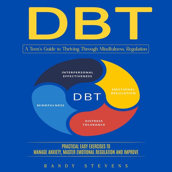 Dbt: A Teen’s Guide to Thriving Through Mindfulness, Regul ... - cover