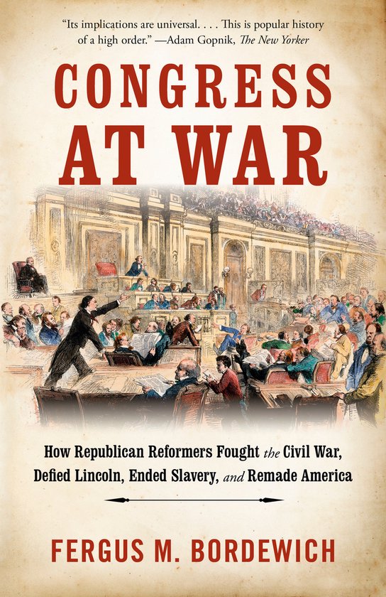 Congress at War How Republican Reformers Fought the Civil Wa ... - cover