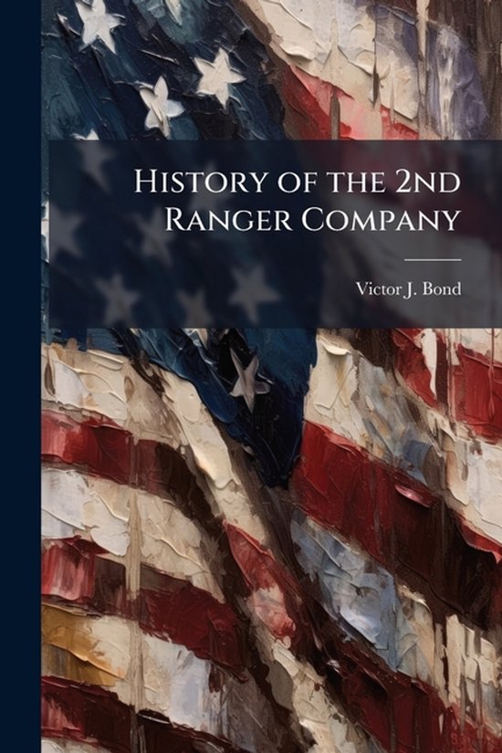 History of the 2nd Ranger Company | 9781249367420 | Victor J Bond ...