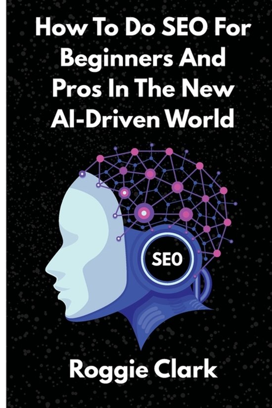 How To Do SEO For Beginners And Pros In The New AI-Driven World, Roggie ...