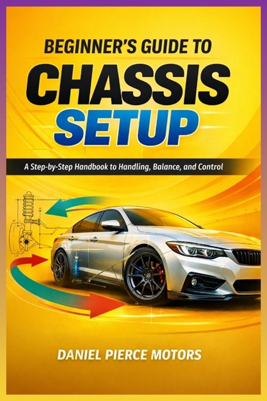 Beginner's Guide to Chassis Setup, Daniel Pierce Motors | 9798245610481 ...