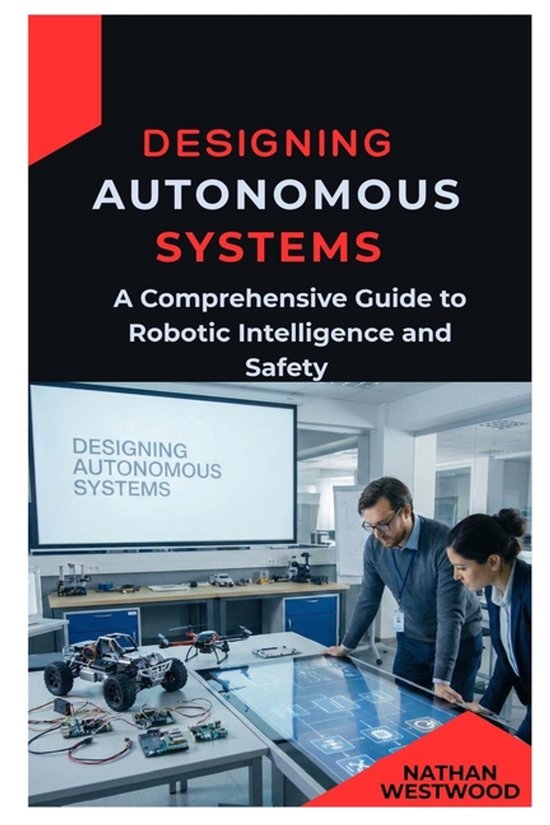 Designing Autonomous Systems: A Comprehensive Guide to Robotic ...