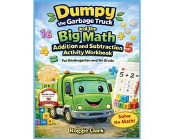 Dumpy the Garbage Truck Book- Dumpy the Garbage Truck and the Big Math Addition and Subtraction Activity Workbook For Kindergarten and 1st Grade