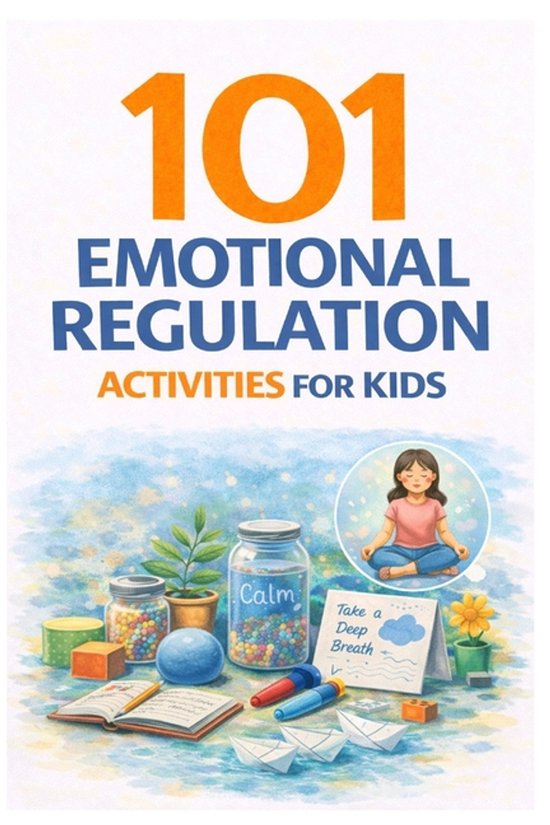 101 Emotional Regulation Activities for Kids: Simple Tools to Help Kids ...