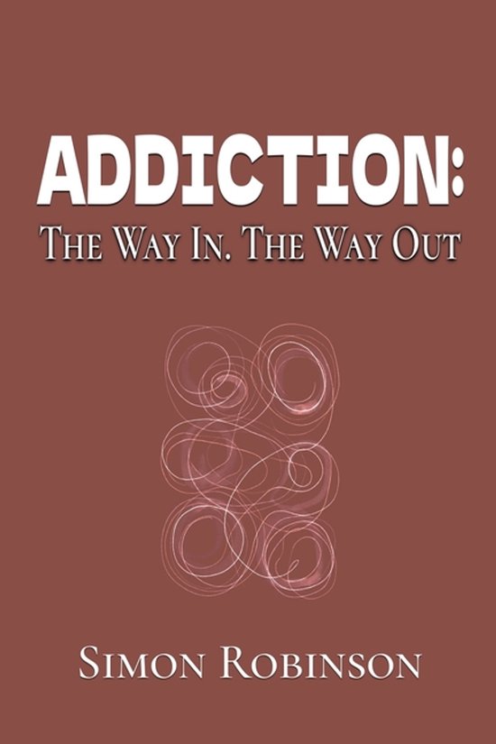 The Way In. the Way Out.- Addiction, Simon Robinson | 9781918532036 ...