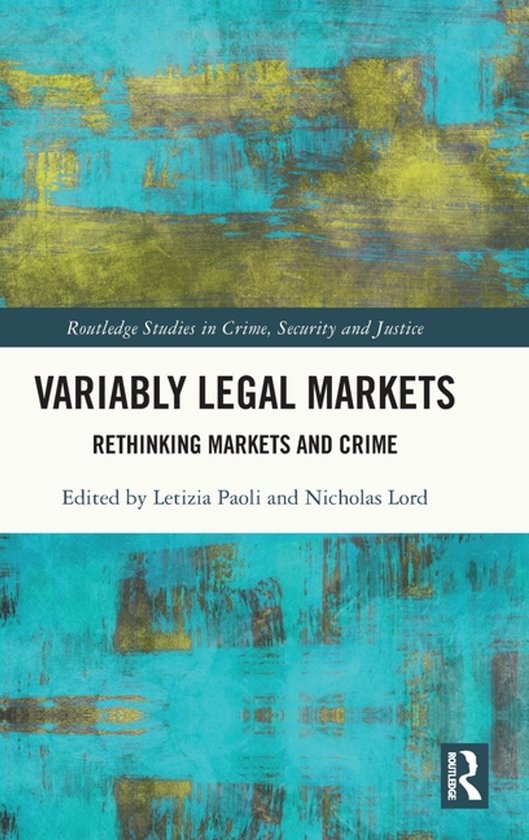 Boekomslag met de titel 'Variably Legal Markets: Rethinking Markets and Crime'. Turquoise en gouden abstracte verfstreken.