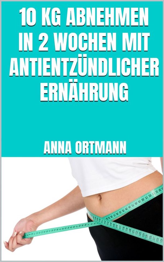 10 kg abnehmen in 2 Wochen mit antientzündlicher Ernährung - cover