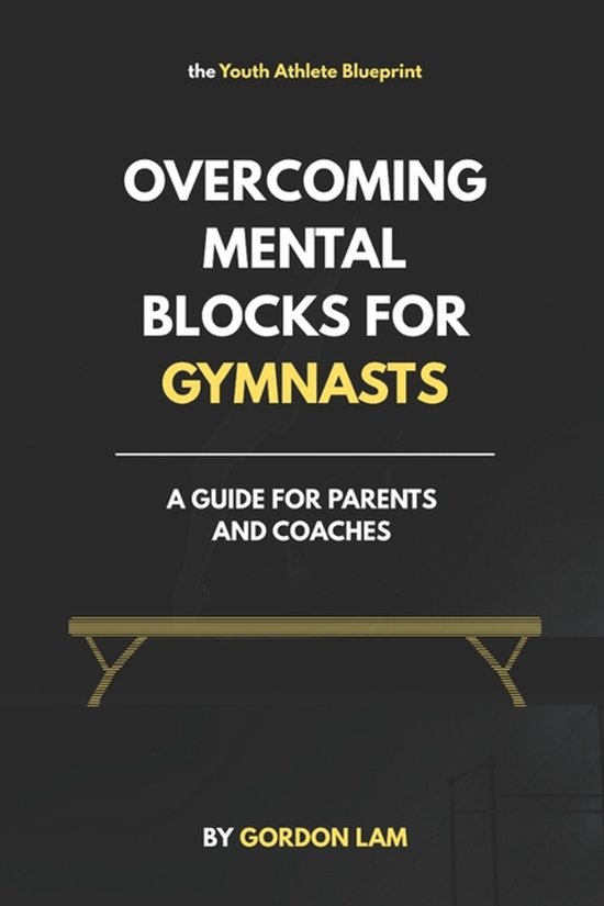The Youth Athlete Blueprint- Overcoming Mental Blocks for Gy ... - cover