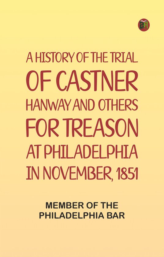 A History of the Trial of Castner Hanway and Others, for Tre ... - cover