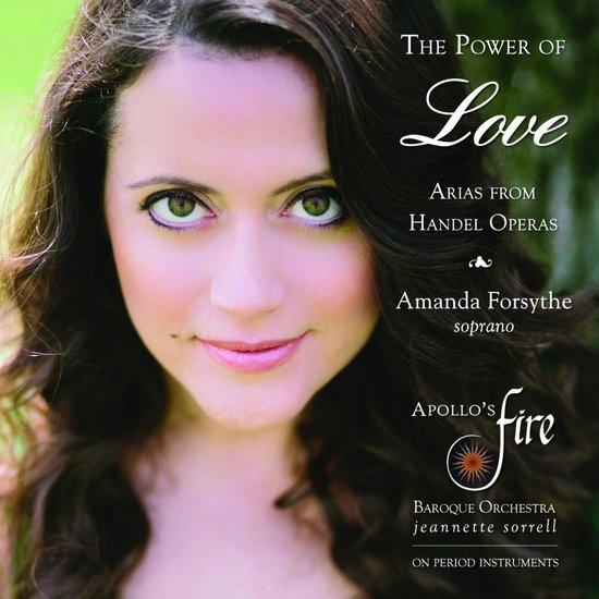 Amanda Forsythe & Apollo's Fire - The Power Of Love, Arias From Händel Operas (CD)