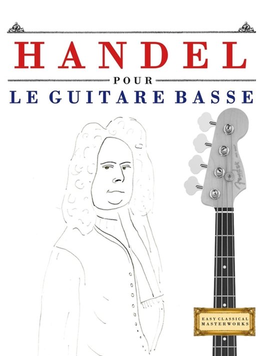 Boek 'Handel pour le Guitare Basse' met een schets van Händel en een basgitaar. Easy Classical Masterworks.