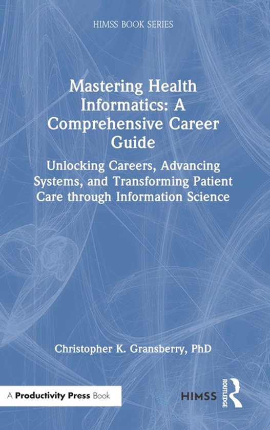 HIMSS Book Series- Mastering Health Informatics: A Comprehensive Career ...