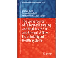 Studies in Computational Intelligence1247-The Convergence of Federated Learning and Healthcare 5.0 and Beyond: A New Era of Intelligent Health Systems