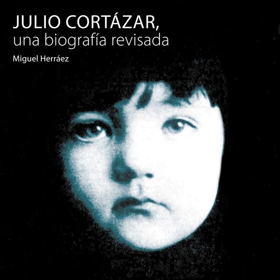 Julio Cortázar, una biografía revisada - cover