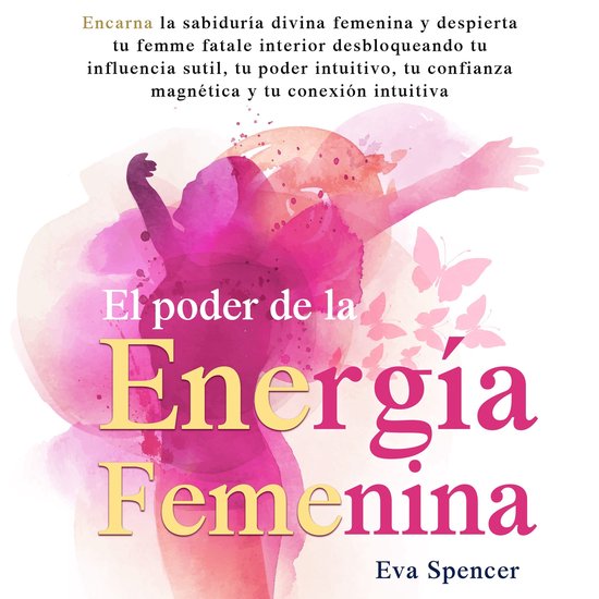 El poder de la energía femenina: Encarna la sabiduría divi ... - cover