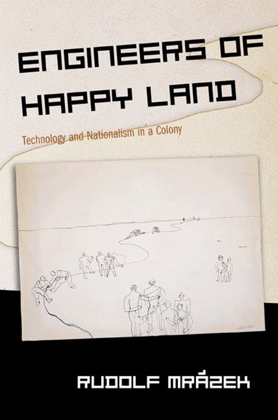 Engineers of Happy Land - Technology and Nationalism in a Co ... - cover