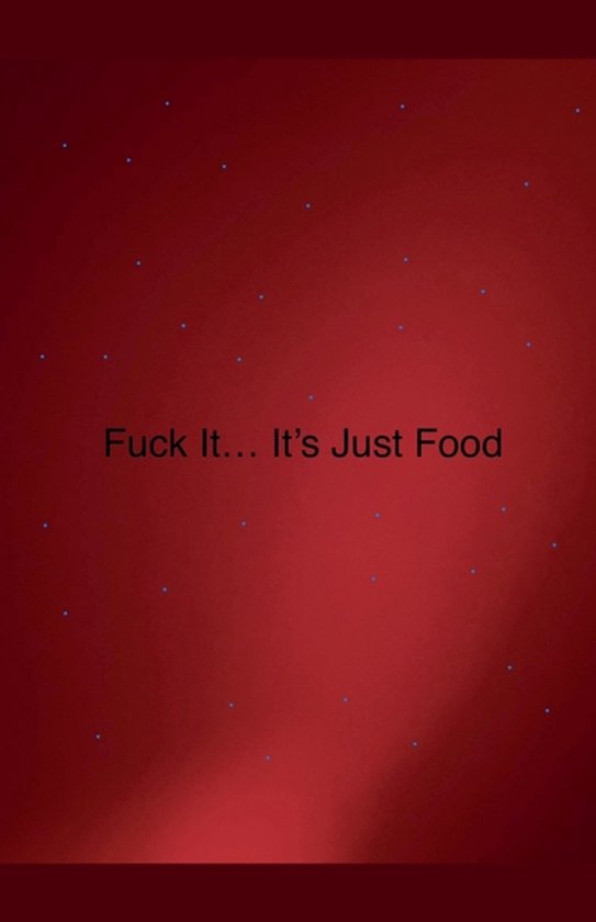 Fuck it... It's Just Food - cover
