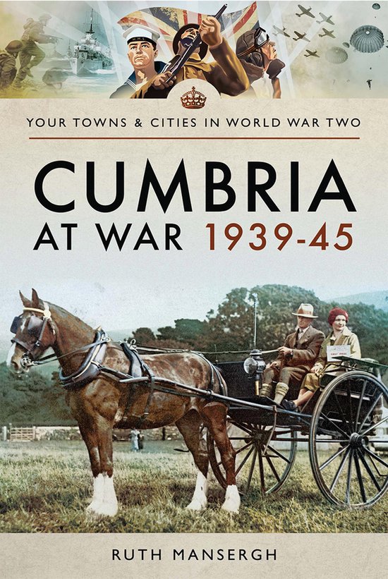 Your Towns & Cities in World War Two - Cumbria at War, 1939–45