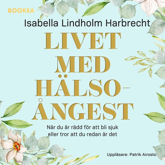Livet med hälsoångest : när du är rädd för att bli sju ... - cover